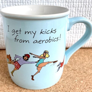 Vtg Aerobics Mug, Humorous, &quot;I Get my Kicks from Aerobics!,&quot; Hallmark, Made in Japan, 1984