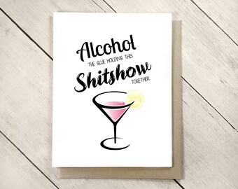 Funny Card Alcohol the Glue Holding This Shitshow Together, Funny Birthday Card for Friend, Funny Shitshow, Dumpster Fire, Martinis