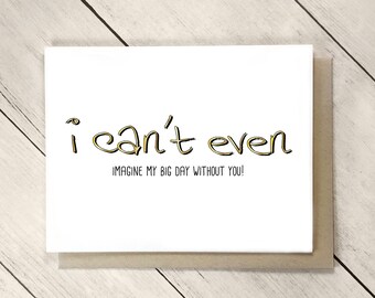 Funny Bridesmaid Card, Will you be my Bridesmaids, Maid of Honor Proposal, Bridesmaid Gift, Will You Be My Maid of Honor, I Can't Even