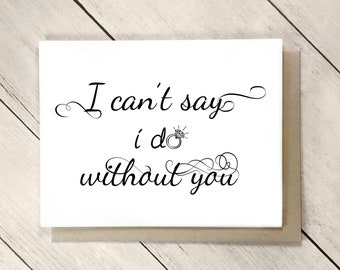 Will You Be My Bridesmaid Card, Bridesmaid Proposal, Bridesmaid Gift I Can't Say I Do Without You Wedding Ring Be My Maid of Honor Card