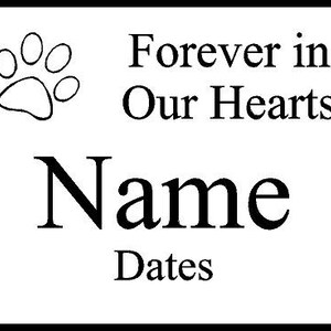 May include: Black and white paw print with the text "Forever in Our Hearts" and the words "Name" and "Dates" below.