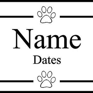 May include: Black and white pet memorial plaque with a paw print design and the text "Name Dates".
