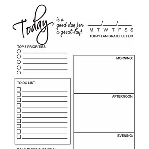 May include: A black and white printable daily planner with the text "Today is a good day for a great day!" at the top. The planner includes sections for top 5 priorities, to do list, daily tasks/cleaning, and a space for favorite verse/quote, take notes, draw, journal, etc. The planner also includes a section for the day of the week and a space to write what you are grateful for.