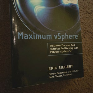 Maximum vSphere: Tips, How-Tos, and Best Practices for Working with VMware vSphere 4