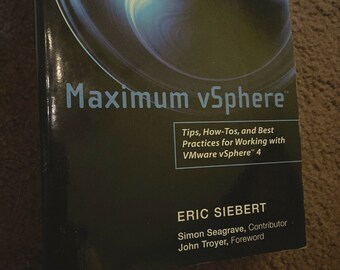 Maximum vSphere: Tips, How-Tos, and Best Practices for Working with VMware vSphere 4