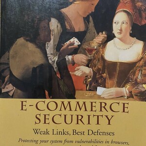 May include: Book cover with a painting of three people playing cards. The title of the book is "E-COMMERCE SECURITY" and the subtitle is "Weak Links, Best Defenses". The author is "ANUP K. GHOSH".