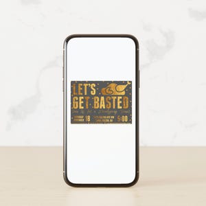 May include: A smartphone screen displaying a Thanksgiving invitation with gold lettering that reads "Let's Get Basted" and a gold illustration of a roasted turkey. The invitation includes the date, time, and address for the event.