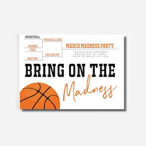 May include: A basketball-themed party invitation with an orange basketball graphic and the text "Bring on the Madness" in black and orange. The invitation includes the date, time, and location of the party.