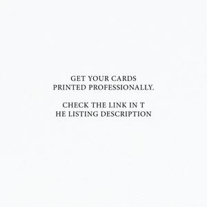 May include: Text on a white background that reads: "GET YOUR CARDS PRINTED PROFESSIONALLY. CHECK THE LINK IN THE LISTING DESCRIPTION."
