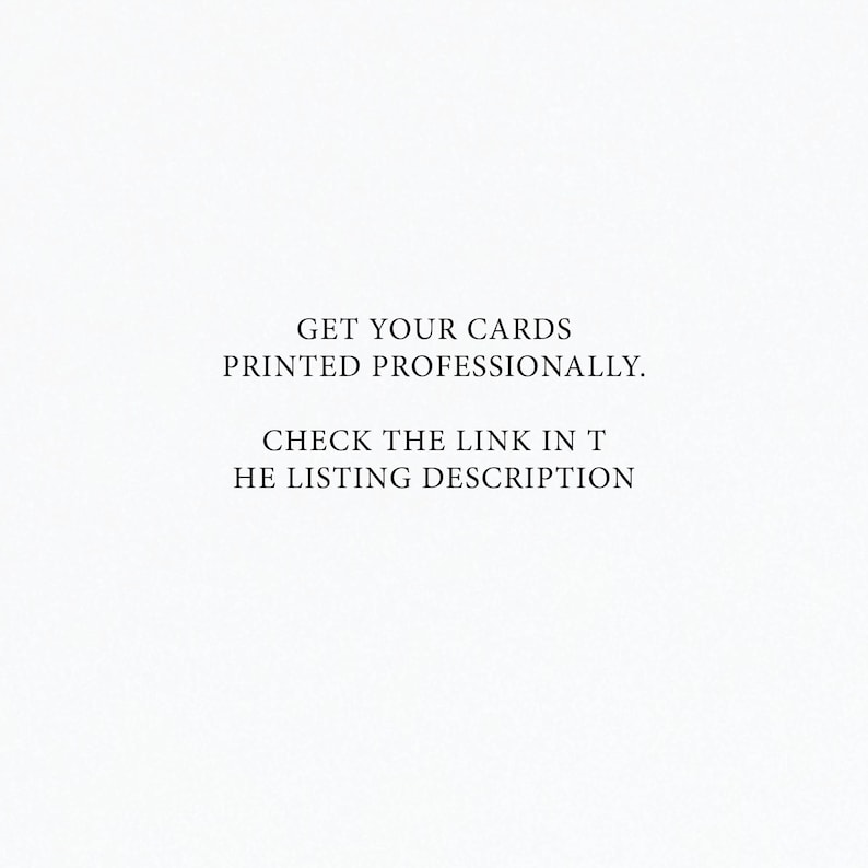 May include: Text on a white background that reads: "GET YOUR CARDS PRINTED PROFESSIONALLY. CHECK THE LINK IN THE LISTING DESCRIPTION."