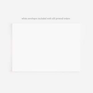 May include: White blank card with the text "white envelopes included with all printed orders" at the top.