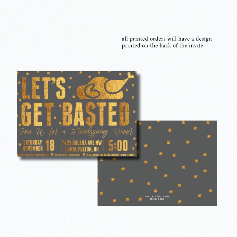 May include: A gray invitation card with gold foil lettering that reads "Let's Get Basted" and features a gold foil turkey illustration. The invitation is for a Friendsgiving dinner on Saturday, November 18th at 5:00 PM. The back of the card has a gray background with gold foil dots.