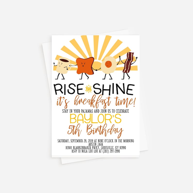 May include: A yellow and orange breakfast-themed birthday invitation with a cartoon illustration of a cup of coffee, toast, a fried egg, and bacon. The text reads "Rise and Shine it's breakfast time!" and "Baylor's 5th Birthday".