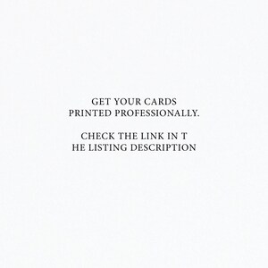 May include: Text on a white background that reads: "GET YOUR CARDS PRINTED PROFESSIONALLY. CHECK THE LINK IN THE LISTING DESCRIPTION."