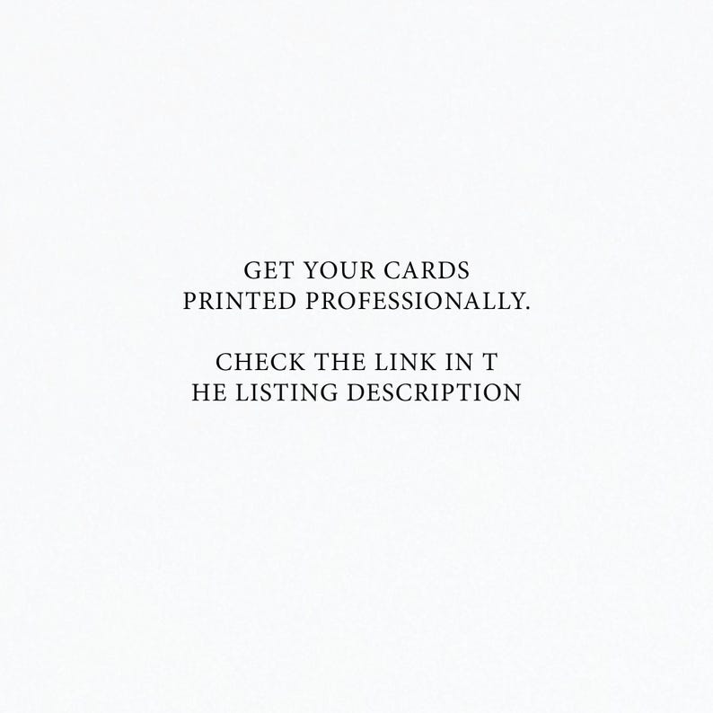 May include: Text on a white background that reads: "GET YOUR CARDS PRINTED PROFESSIONALLY. CHECK THE LINK IN THE LISTING DESCRIPTION."