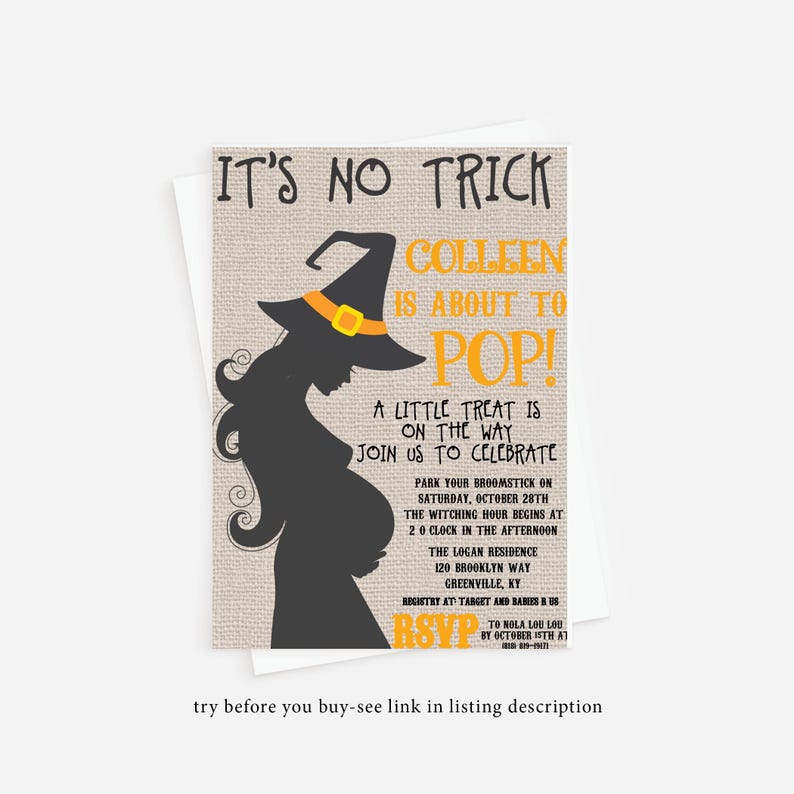 May include: Halloween-themed baby shower invitation with a silhouette of a pregnant woman dressed as a witch. The invitation reads "It's No Trick Colleen is About to Pop!" and includes details about the party, including the date, time, and location.