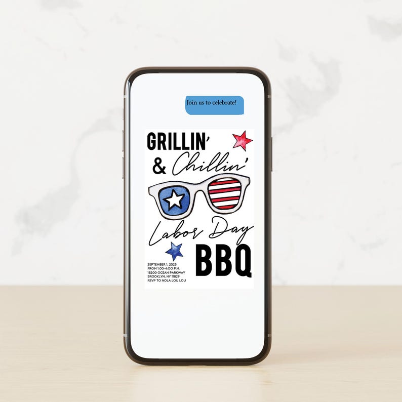 May include: A smartphone screen displaying a Labor Day BBQ invitation with the text "Grillin' & Chillin' Labor Day BBQ" and a graphic of sunglasses with red, white, and blue stars. The invitation includes the date, time, location, and RSVP information.