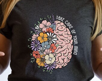 Mental Health Awareness Shirt, Take Care of Your Mind T-shirt, Floral Brain Flowers Shirt, Gift for Psychologist Psychiatrist, Brain Therapy