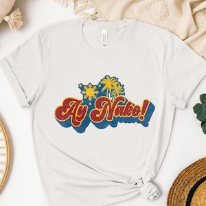 Ay Nako! Shirt, Funny Philippines Shirt, Retro Filipina Shirt, Funny Pinoy Shirt, Ay Naku, Hay Nako, Birthday Gift for Filipino