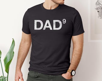 Dad T-shirt, Dad of 9 Shirt, Dad to the Ninth Power Shirt, 9 Kids Shirt, Father's Day Gift, Present for Dad, Gift for Dad, Gift for Husband