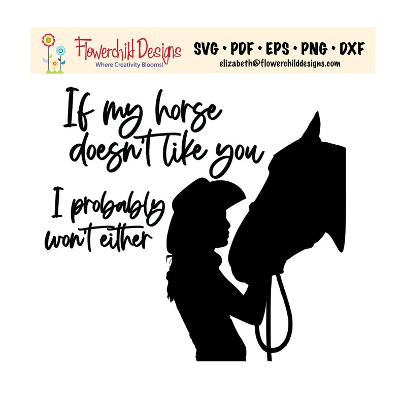 May include: Black and white silhouette of a woman wearing a cowboy hat and a horse. The text "If my horse doesn't like you I probably won't either" is written in a cursive font.