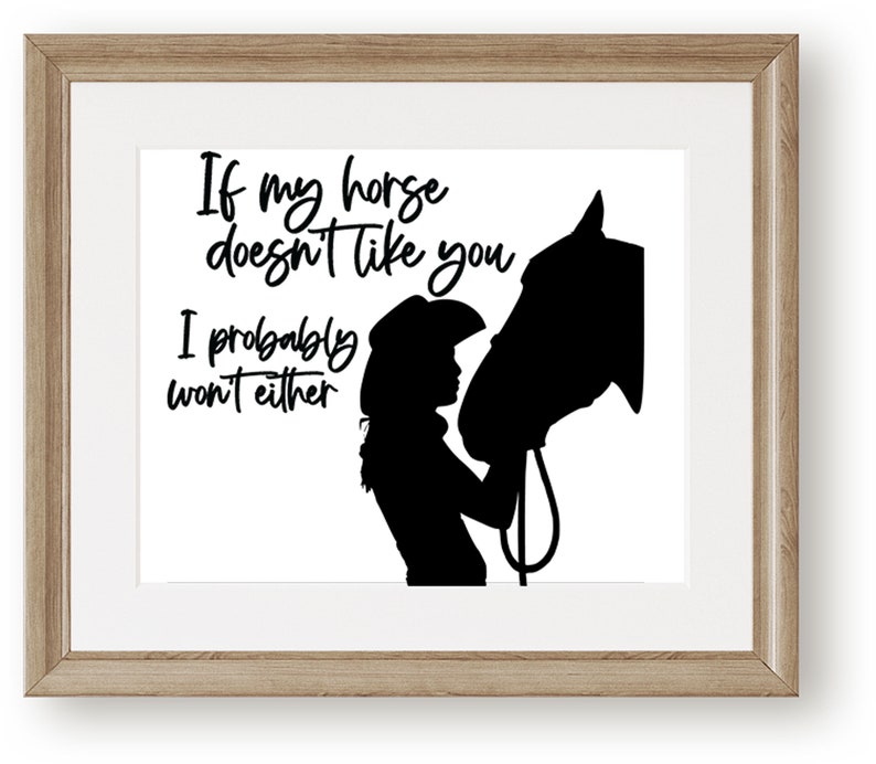 May include: Black and white silhouette of a woman wearing a cowboy hat and a horse. The text reads "If my horse doesn't like you I probably won't either."