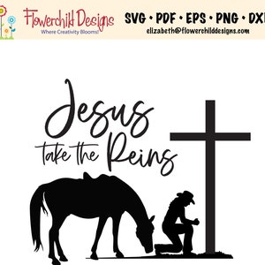 May include: Black and white silhouette design featuring the text "Jesus Take the Reins" above a horse, a person kneeling, and a cross. The design includes the Flowerchild Designs logo and file type options.