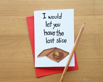 Pizza Valentine Card // Pizza Love Card // I would let you have the last slice