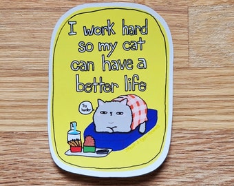 I work hard so my cat can have a better life sticker // cat slave sticker