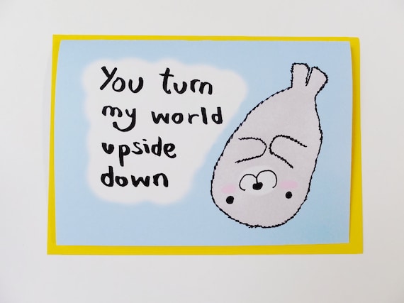 you turned my world upside down