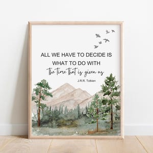 Cita de J. R. R. Tolkien, Todo lo que tenemos que hacer es decidir qué hacer con el tiempo que se nos ha dado, Acuarela Montaña Desierto Bosque Bosque 5x7