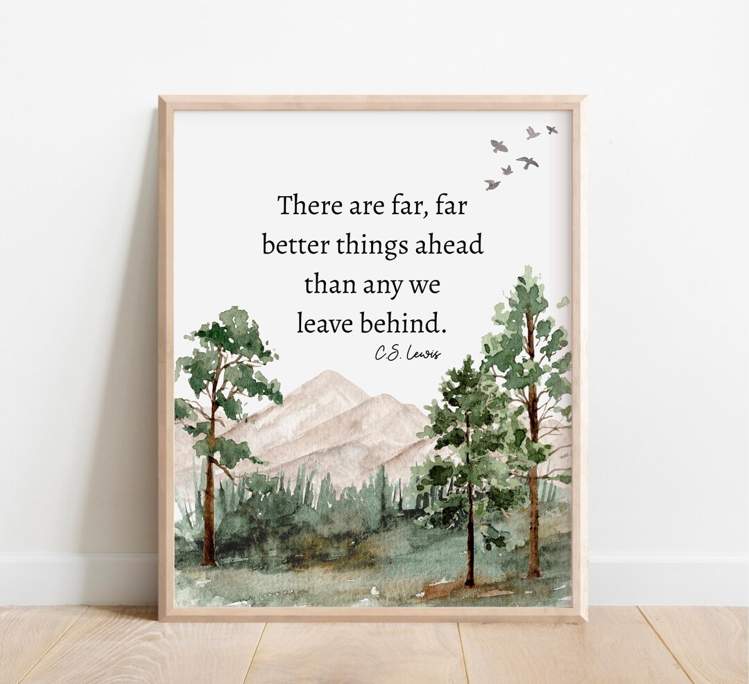 CS Lewis Quote, There Are Far Better Things Ahead Than Any We Leave ...