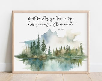 John Muir Quote Of All the Paths You Take in Life Make Sure a Few of Them are Dirt, Nature Inspired Decor, Watercolor Mountain Wilderness