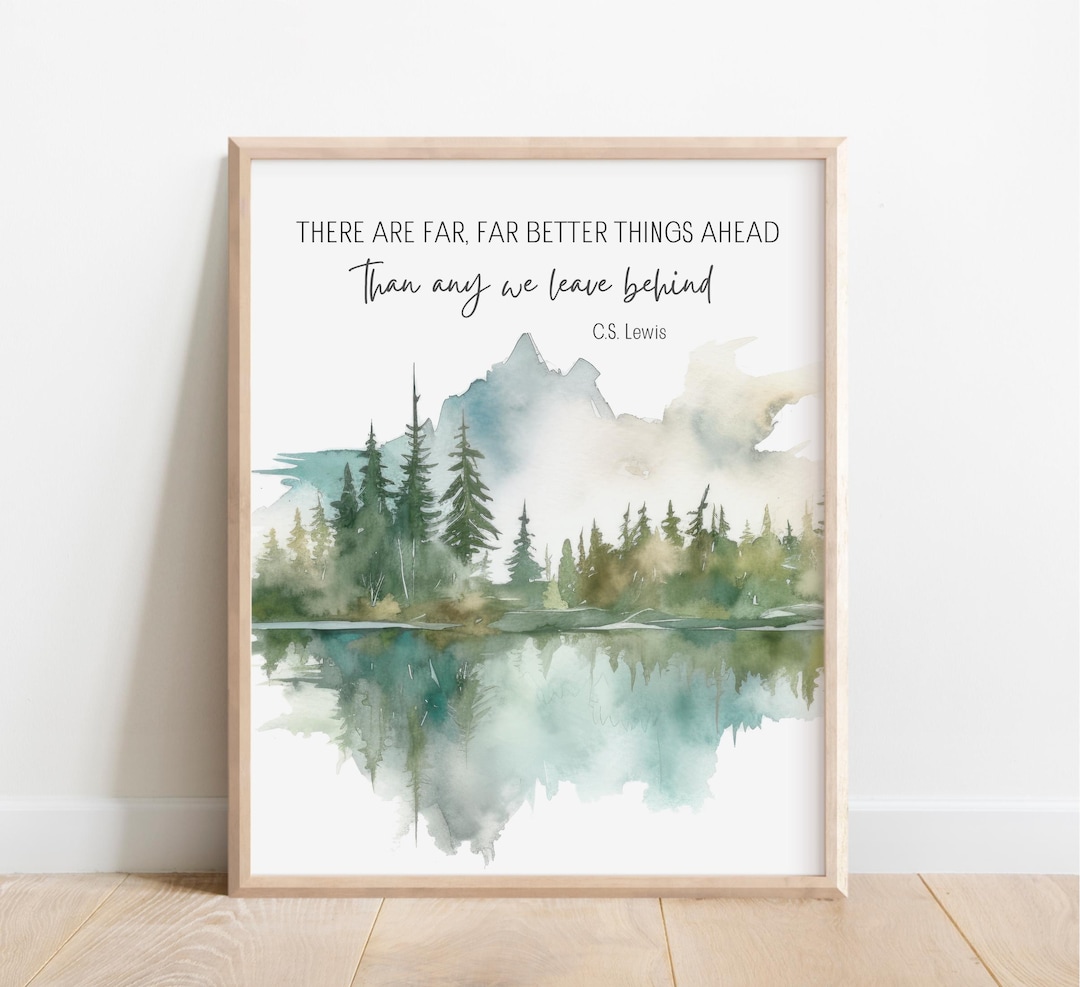CS Lewis Quote, There Are Far Better Things Ahead Than Any We Leave ...