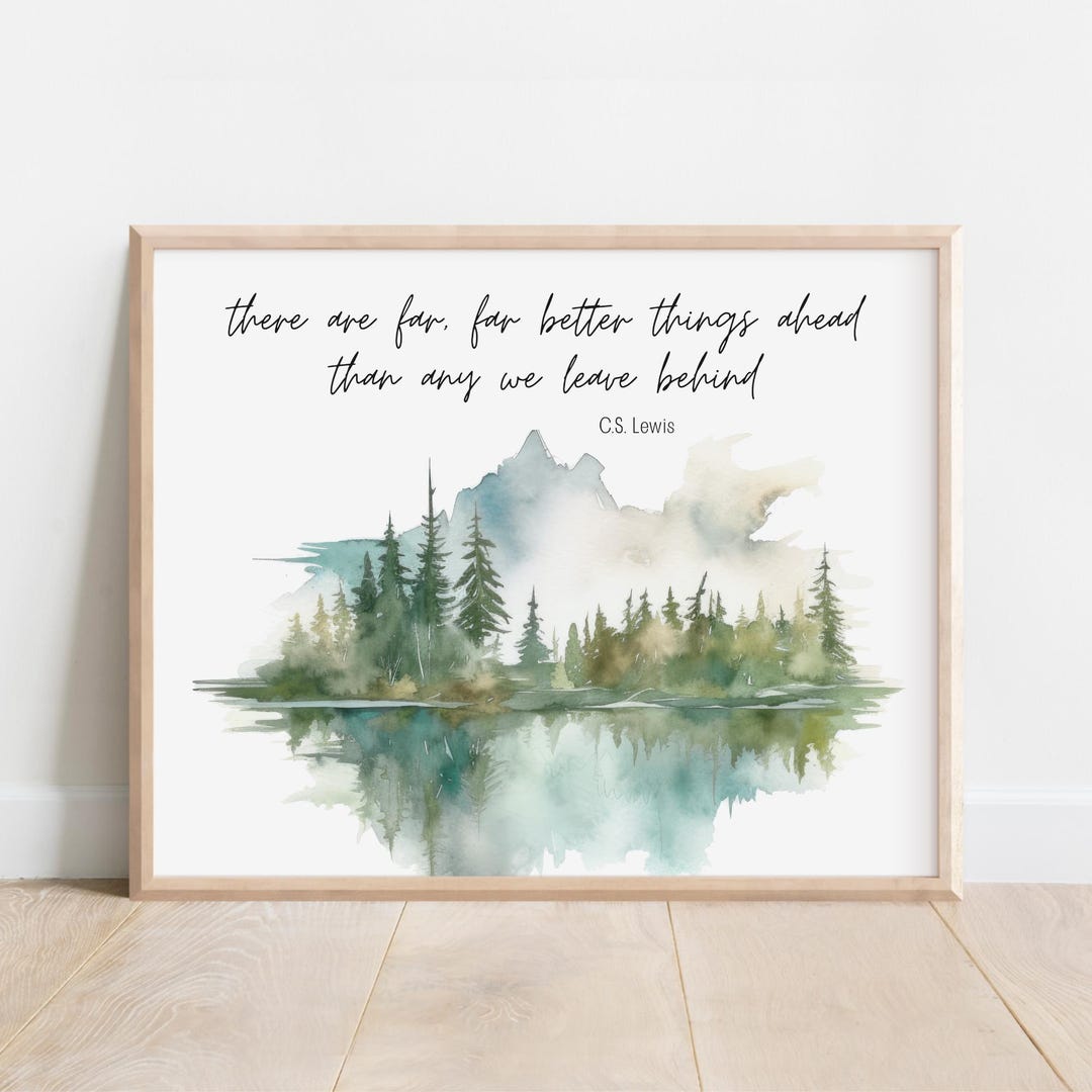 CS Lewis Quote, There Are Far Better Things Ahead Than Any We Leave ...