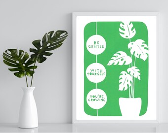 May include: A green and white motivational poster with a plant illustration and the text "Be gentle with yourself, you're growing."