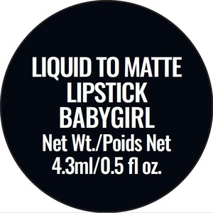 May include: Black and white label with the text "Liquid to Matte Lipstick Babygirl" and "Net Wt./Poids Net 4.3ml/0.5 fl oz."