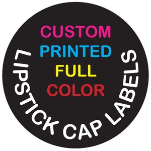 May include: Black circle sticker with white text that reads "Lipstick Cap Labels" around the edge. Inside the circle, the text "Custom Printed Full Color" is written in a circle, with each word in a different color: pink, blue, yellow, and red.