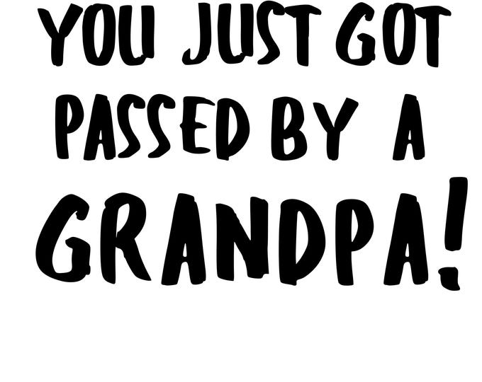 You Just Got Passed By A Grandpa Vinyl Decal - Funny Car Window Sticker