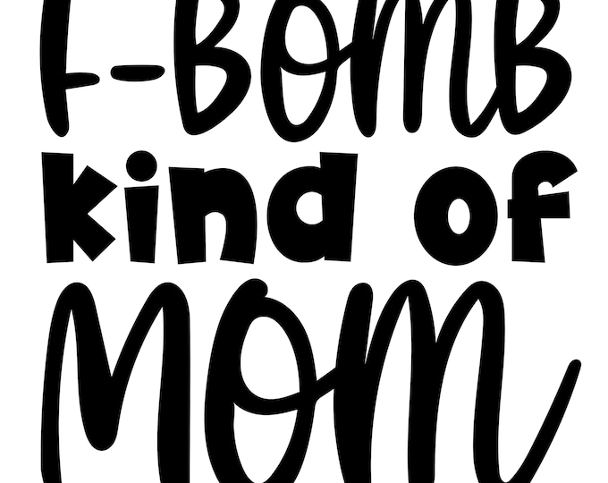F bomb kind of mom vinyl decal  choose color and size
