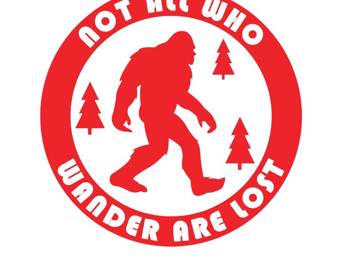 Bigfoot Vinyl Decal: Not All Who Wander Are Lost - Car Window Sticker
