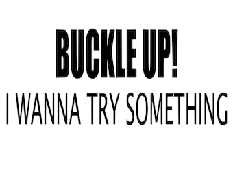 Buckle up! I wanna try something vinyl decal car window choose color and size