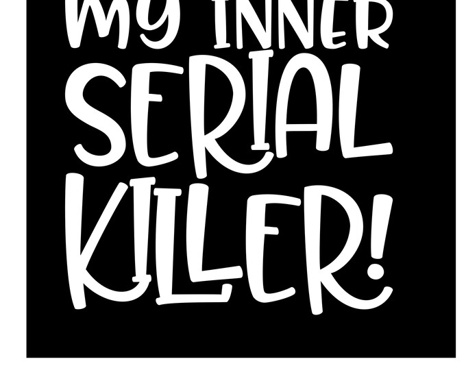 You inspire my inner serial killer vinyl decal car window  choose color and size