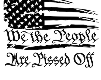 We the people are pissed off flag vinyl decal car window choose color and size