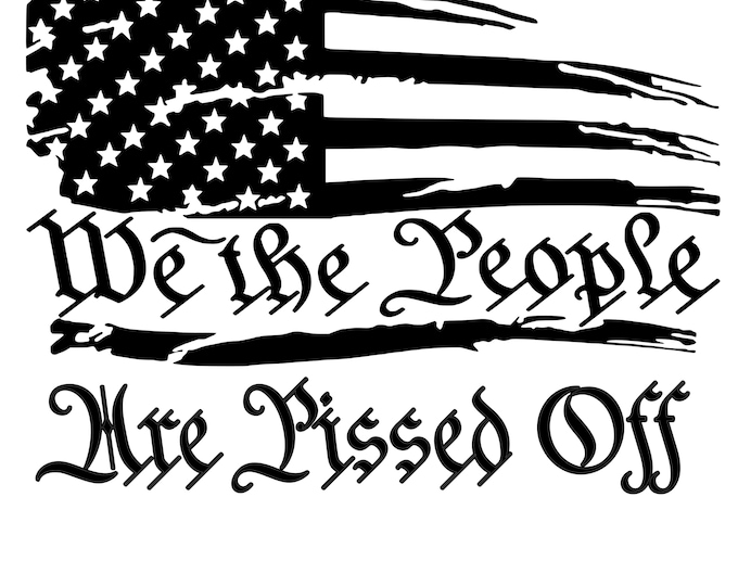We the people are pissed off flag vinyl decal car window choose color and size