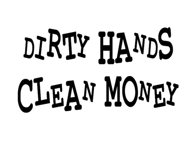 Dirty hands clean money vinyl decal  choose color and size
