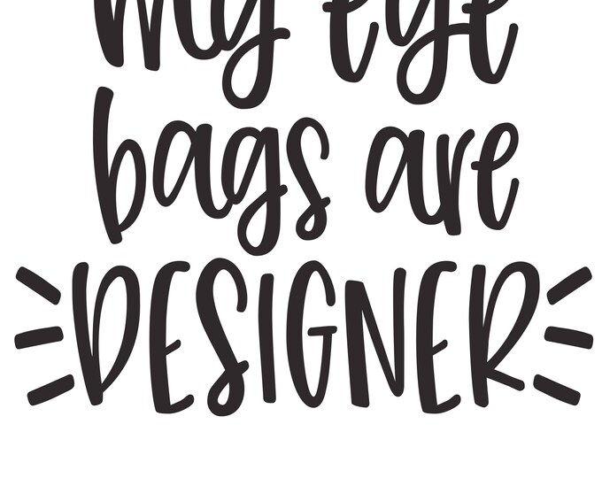 My eyebags are designer humor funny vinyl decal car window choose color and size