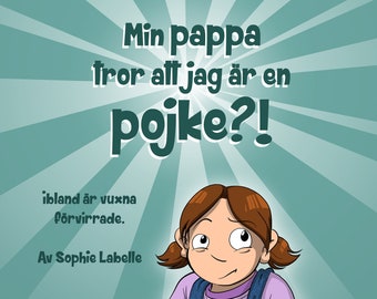 Min pappa tror att jag är en pojke?! Av Sophie Labelle