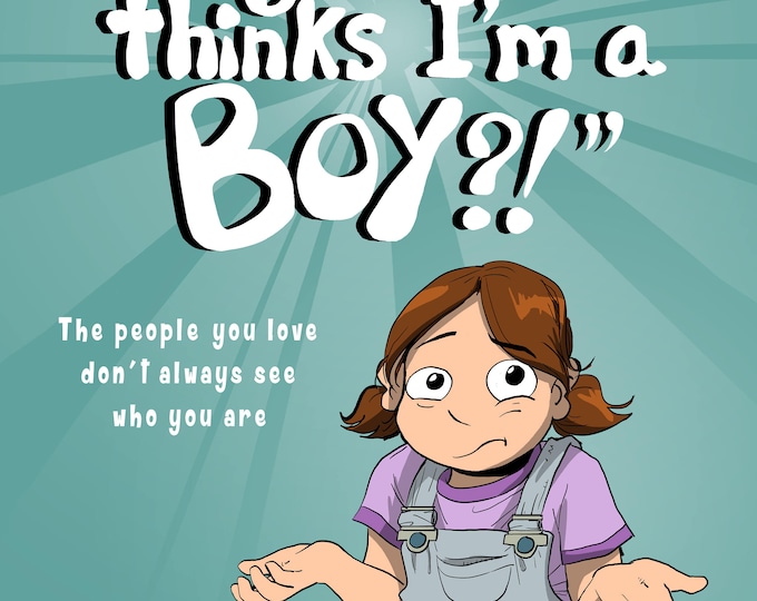 My Dad Thinks I'm a Boy?! by Sophie Labelle