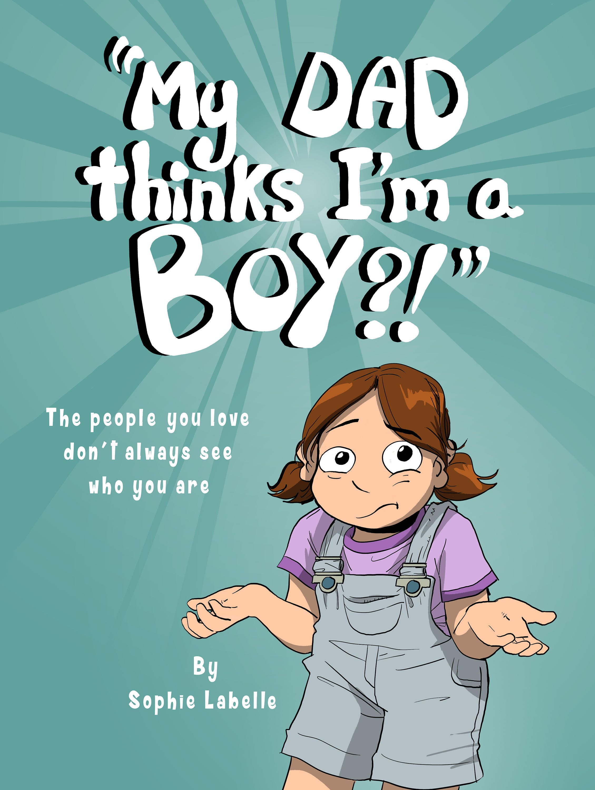 Submitting To My Best Friends Dad Novel PDF version! My Dad Thinks I'm a Boy?! by Sophie Labelle